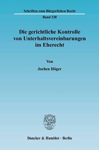 Abbildung von: Die gerichtliche Kontrolle von Unterhaltsvereinbarungen im Eherecht. - Duncker & Humblot