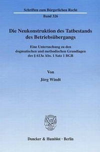 Abbildung von: Die Neukonstruktion des Tatbestands des Betriebsübergangs. - Duncker & Humblot