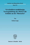 Cover: Verschuldens-unabh&auml;ngige Vertragshaftung des Mieters f&uuml;r Sch&auml;den an der Mietsache? - Duncker & Humblot