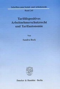 Abbildung von: Tarifdispositives Arbeitnehmerschutzrecht und Tarifautonomie. - Duncker & Humblot