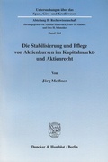 Abbildung von: Die Stabilisierung und Pflege von Aktienkursen im Kapitalmarkt- und Aktienrecht. - Duncker & Humblot