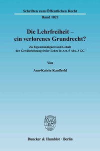 Abbildung von: Die Lehrfreiheit - ein verlorenes Grundrecht? - Duncker & Humblot