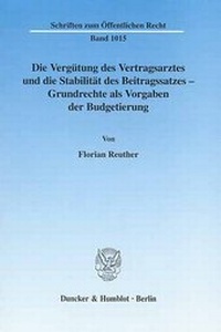 Abbildung von: Die Vergütung des Vertragsarztes und die Stabilität des Beitragssatzes - Grundrechte als Vorgaben der Budgetierung. - Duncker & Humblot