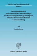 Abbildung von: Die Inhaltskontrolle unternehmerischer Entscheidungen von Verbandsorganen im Spannungsfeld zwischen Ermessensfreiheit und Gesetzesbindung. - Duncker & Humblot