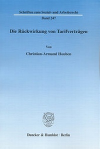 Abbildung von: Die Rückwirkung von Tarifverträgen. - Duncker & Humblot