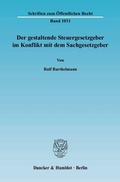 Bild: Der gestaltende Steuergesetzgeber im Konflikt mit dem Sachgesetzgeber. - Duncker & Humblot