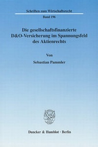 Abbildung von: Die gesellschaftsfinanzierte D&O-Versicherung im Spannungsfeld des Aktienrechts. - Duncker & Humblot