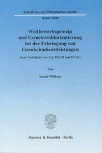 Abbildung von: Wettbewerbsprinzip und Gemeinwohlorientierung bei der Erbringung von Eisenbahndienstleistungen. - Duncker & Humblot