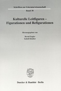 Cover: Kulturelle Leitfiguren - Figurationen und Refigurationen. - Duncker & Humblot