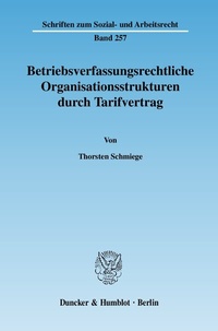 Abbildung von: Betriebsverfassungsrechtliche Organisationsstrukturen durch Tarifvertrag. - Duncker & Humblot
