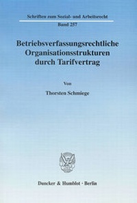 Abbildung von: Betriebsverfassungsrechtliche Organisationsstrukturen durch Tarifvertrag. - Duncker & Humblot