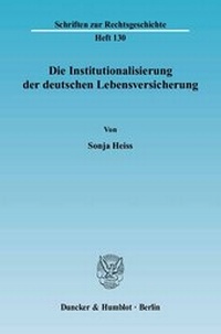 Abbildung von: Die Institutionalisierung der deutschen Lebensversicherung. - Duncker & Humblot