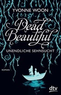 Cover: Dead Beautiful - Unendliche Sehnsucht - dtv