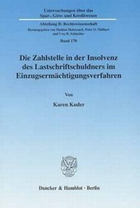 Abbildung von: Die Zahlstelle in der Insolvenz des Lastschriftschuldners im Einzugsermächtigungsverfahren. - Duncker & Humblot