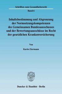 Abbildung von: Inhaltsbestimmung und Abgrenzung der Normsetzungskompetenzen des Gemeinsamen Bundesausschusses und der Bewertungsausschüsse im Recht der gesetzlichen Krankenversicherung. - Duncker & Humblot