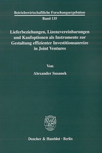 Abbildung von: Lieferbeziehungen, Lizenzvereinbarungen und Kaufoptionen als Instrumente zur Gestaltung effizienter Investitionsanreize in Joint Ventures. - Duncker & Humblot