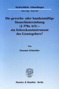Abbildung von: Die gewerbs- oder bandenmäßige Steuerhinterziehung (§ 370a AO) - ein Schreckensinstrument des Gesetzgebers? - Duncker & Humblot