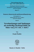 Abbildung von: Verschmelzungen und Spaltungen als nachteilige Rechtsgeschäfte im Sinne von § 311 Abs. 1 AktG? - Duncker & Humblot