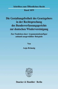 Abbildung von: Die Gestaltungsfreiheit des Gesetzgebers in der Rechtsprechung des Bundesverfassungsgerichts zur deutschen Wiedervereinigung. - Duncker & Humblot