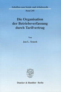 Abbildung von: Die Organisation der Betriebsverfassung durch Tarifvertrag. - Duncker & Humblot