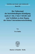 Cover: Der Tatbestand der betriebsbedingten K&uuml;ndigung nach &sect; 1 Abs. 2 Satz 1 KSchG und sein Verh&auml;ltnis zu dem Dogma der freien Unternehmerentscheidung. - Duncker & Humblot