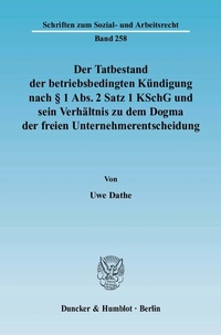 Abbildung von: Der Tatbestand der betriebsbedingten Kündigung nach § 1 Abs. 2 Satz 1 KSchG und sein Verhältnis zu dem Dogma der freien Unternehmerentscheidung. - Duncker & Humblot