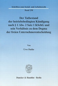 Abbildung von: Der Tatbestand der betriebsbedingten Kündigung nach § 1 Abs. 2 Satz 1 KSchG und sein Verhältnis zu dem Dogma der freien Unternehmerentscheidung. - Duncker & Humblot