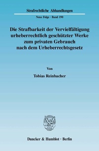 Abbildung von: Die Strafbarkeit der Vervielfältigung urheberrechtlich geschützter Werke zum privaten Gebrauch nach dem Urheberrechtsgesetz. - Duncker & Humblot