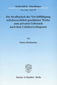 Abbildung von: Die Strafbarkeit der Vervielfältigung urheberrechtlich geschützter Werke zum privaten Gebrauch nach dem Urheberrechtsgesetz. - Duncker & Humblot