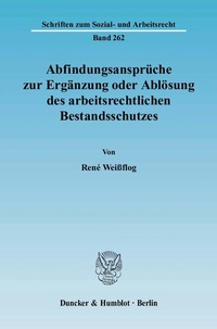 Abbildung von: Abfindungsansprüche zur Ergänzung oder Ablösung des arbeitsrechtlichen Bestandsschutzes. - Duncker & Humblot