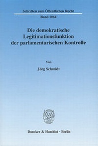 Abbildung von: Die demokratische Legitimationsfunktion der parlamentarischen Kontrolle. - Duncker & Humblot