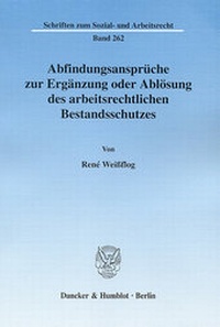 Abbildung von: Abfindungsansprüche zur Ergänzung oder Ablösung des arbeitsrechtlichen Bestandsschutzes. - Duncker & Humblot