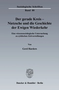 Cover: Der gerade Kreis - Nietzsche und die Geschichte der Ewigen Wiederkehr. - Duncker & Humblot