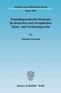 Cover: Zukunftsgestaltende Elemente im deutschen und europ&auml;ischen Staats- und Verfassungsrecht. - Duncker & Humblot