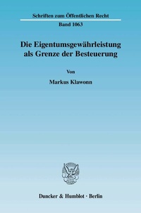 Abbildung von: Die Eigentumsgewährleistung als Grenze der Besteuerung. - Duncker & Humblot
