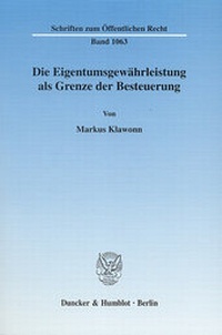 Abbildung von: Die Eigentumsgewährleistung als Grenze der Besteuerung. - Duncker & Humblot