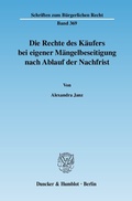 Bild: Die Rechte des K&auml;ufers bei eigener M&auml;ngelbeseitigung nach Ablauf der Nachfrist. - Duncker & Humblot