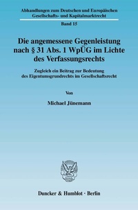 Abbildung von: Die angemessene Gegenleistung nach § 31 Abs. 1 WpÜG im Lichte des Verfassungsrechts. - Duncker & Humblot