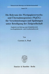 Abbildung von: Die Relevanz des Wertpapiererwerbs- und Übernahmegesetzes (WpÜG) für Verschmelzungen und Spaltungen unter Beteiligung der Zielgesellschaft. - Duncker & Humblot