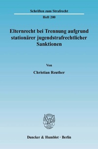 Abbildung von: Elternrecht bei Trennung aufgrund stationärer jugendstrafrechtlicher Sanktionen. - Duncker & Humblot