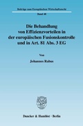 Cover: Die Behandlung von Effizienzvorteilen in der europ&auml;ischen Fusionskontrolle und in Art. 81 Abs. 3 EG. - Duncker & Humblot