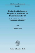 Abbildung von: Die in den Zivilprozess integrierte Mediation im französischen Recht. - Duncker & Humblot