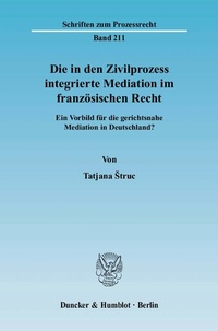Abbildung von: Die in den Zivilprozess integrierte Mediation im französischen Recht. - Duncker & Humblot