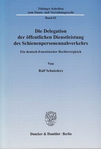 Abbildung von: Die Delegation der öffentlichen Dienstleistung des Schienenpersonennahverkehrs. - Duncker & Humblot