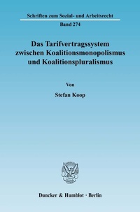 Abbildung von: Das Tarifvertragssystem zwischen Koalitionsmonopolismus und Koalitionspluralismus. - Duncker & Humblot