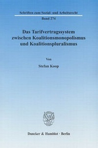 Abbildung von: Das Tarifvertragssystem zwischen Koalitionsmonopolismus und Koalitionspluralismus. - Duncker & Humblot