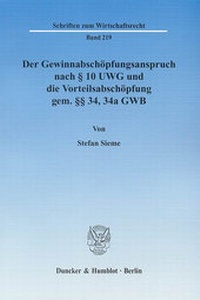 Abbildung von: Der Gewinnabschöpfungsanspruch nach § 10 UWG und die Vorteilsabschöpfung gem. §§ 34, 34a GWB. - Duncker & Humblot