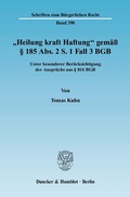 Cover: "Heilung kraft Haftung" gem&auml;&szlig; &sect; 185 Abs. 2 S. 1 Fall 3 BGB. - Duncker & Humblot
