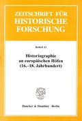 Cover: Historiographie an europ&auml;ischen H&ouml;fen (16.-18. Jahrhundert). - Duncker & Humblot