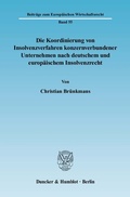 Cover: Die Koordinierung von Insolvenzverfahren konzernverbundener Unternehmen nach deutschem und europ&auml;ischem Insolvenzrecht. - Duncker & Humblot